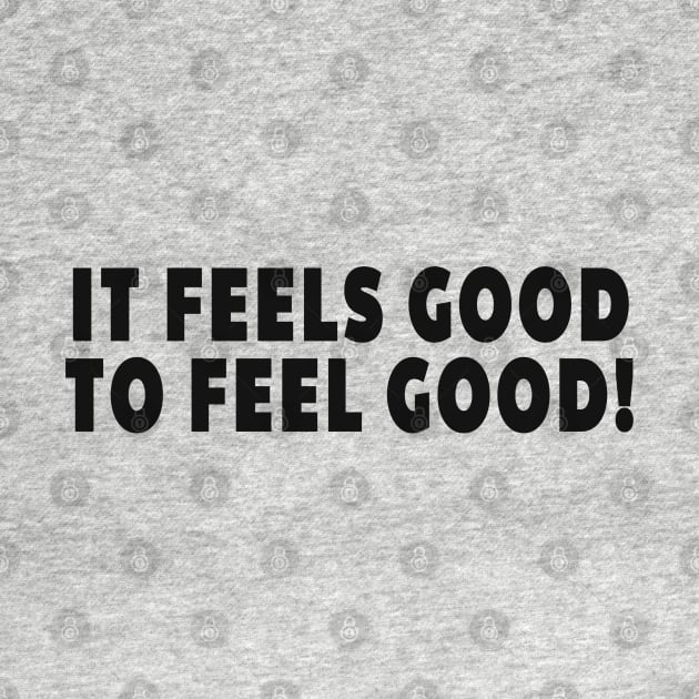 It Feels Good to Feel Good - Promote Positivity All Around by tnts